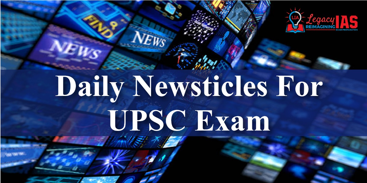 Daily Newsticles News Analysis For Ias Upsc Legacy Ias Academy