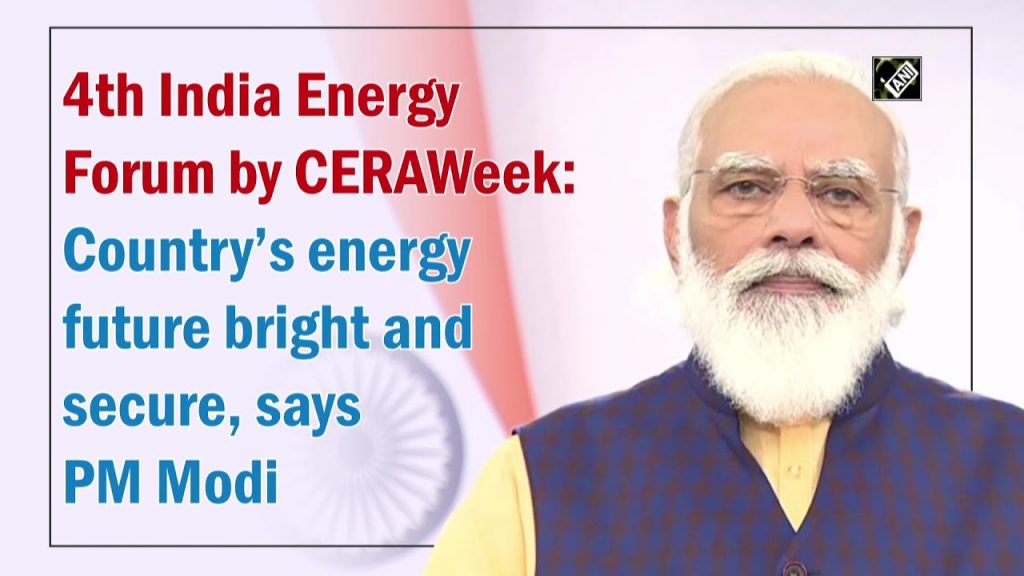 4th India Energy Forum by CERAWeek: Country's energy future bright and  secure, says PM Modi - YouTube