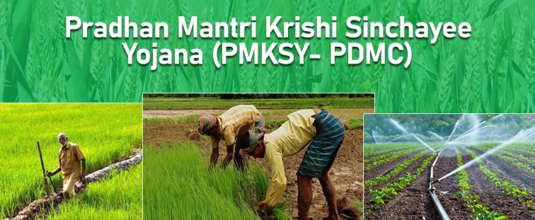 Pradhan Mantri Krishi Sinchayee 
Yojana (PMKSY- PDMC) 