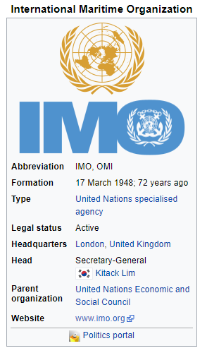 International Maritime Organization 
Abbreviation 
Formation 
Type 
Legal status 
Headquarters 
Head 
Parent 
organization 
Website 
IMO, OMI 
17 March 1948; 72 years ago 
United Nations specialised 
agency 
Active 
London, United Kingdom 
Secretary-General 
Kitack Lim 
United Nations Economic and 
Social Council 
www.imo.org 
Politics portal 