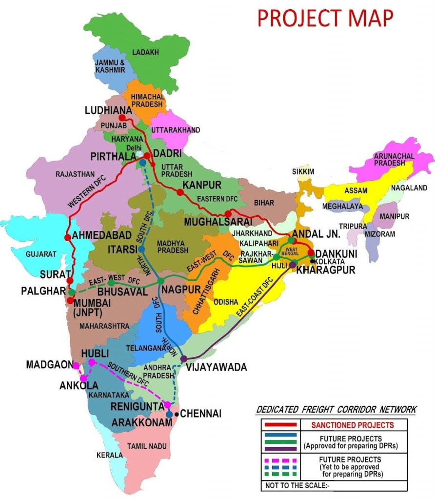 LADAKH 
AMMU & 
SHMIR 
HIMACHA 
PRADESH 
LU HIANA 
PUNJAB 
UTTARAKHAND 
HARYANA 
Delhi 
DADRI 
PIRTHA 
RAJASTHAN 
UTTAR 
PRADESH 
PROJECT MAP 
ÅkUNACHAL 
PRADESH 
SIKKIM 
KANPUR 
EASTERN DFC 
BIHAR 
MUGHAL AR 
HARKHAND 
ASSAM 
NAFALAND 
AHMEDABAD 9/ 
MEGHALAYA' 
MANIPUR 
TRIPURA 
ANDAL JN. 
MIZ RAM 
WEST 
GUJARAT 
SURA 
PALGHAR 
MADHYA 
ITARSI PRADESH 
EST DFC 
KALIPAHARI 
4 kAJKHAR BENGAL 
DANKUNI 
C SAWAN 
*OLKATA 
HIJLI 
KHARAGPUR 
e BHUSA 
MUMBAI 
(JNPT) 
MAHARASHTRA 
NAGPUR e 
•ODISHA 4.9 
HUBLI 
TELANGANA% 
4 
MADGAO 
VIJAYAWADA 
ANK LA 
RNATAKA 
RENIGUNTAX 
.CHENNAI 
ARAKKONAM 
TAMIL NADU 
KERALA 
DEDICATED FREIGHT CORRIDOR NETWORK 
SANCTIONED PROJECTS 
FUTURE PROJECTS 
(Approved for preparing DPRs) 
FUTURE PROJECTS 
(Yet to be approved 
for preparing DPRs) 
NOT TO THE SCALE:- 