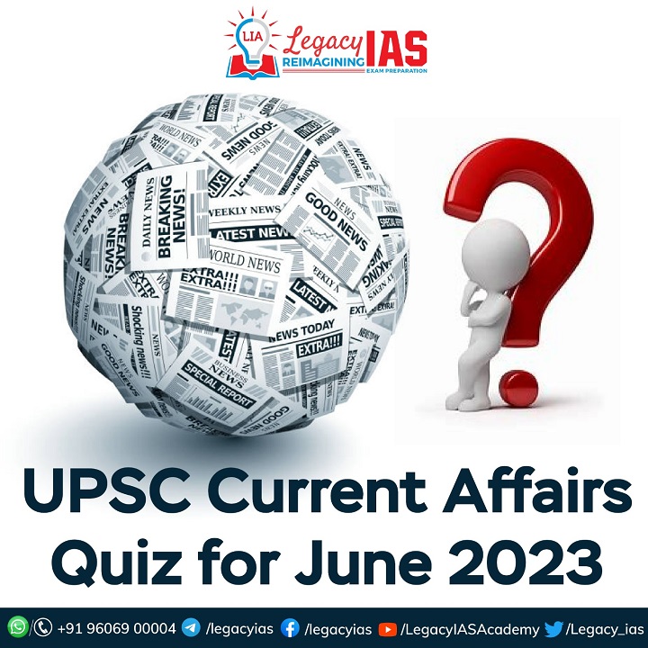Current Affairs Quiz 17 June 2023 Legacy IAS Academy