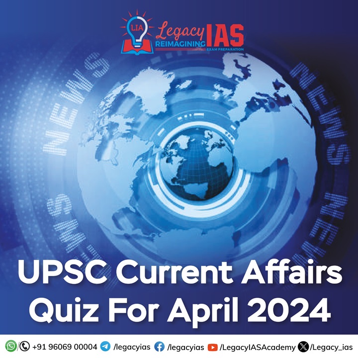 Current Affairs Quiz April 2024 Legacy IAS Academy